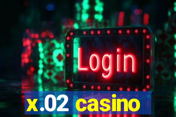 x.02 casino